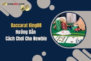 baccarat king88 huong dan cach choi cho newbie