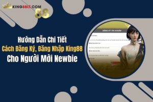 huong dan chi tiet cach dang ky dang nhap king88