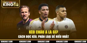 Kèo Châu Á Là Gì? Cách Đọc Kèo, Phân Loại Dễ Hiểu Nhất