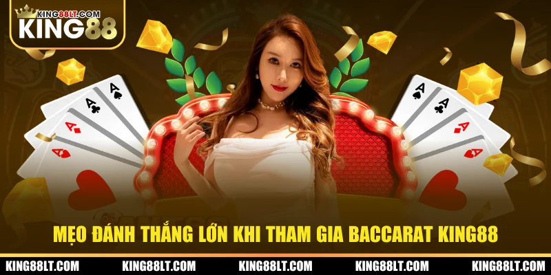 Mẹo đánh thắng lớn khi tham gia Baccarat King88