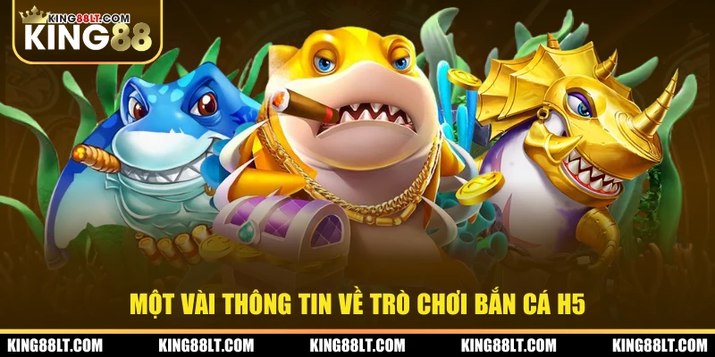 Một vài thông tin về trò chơi bắn cá H5