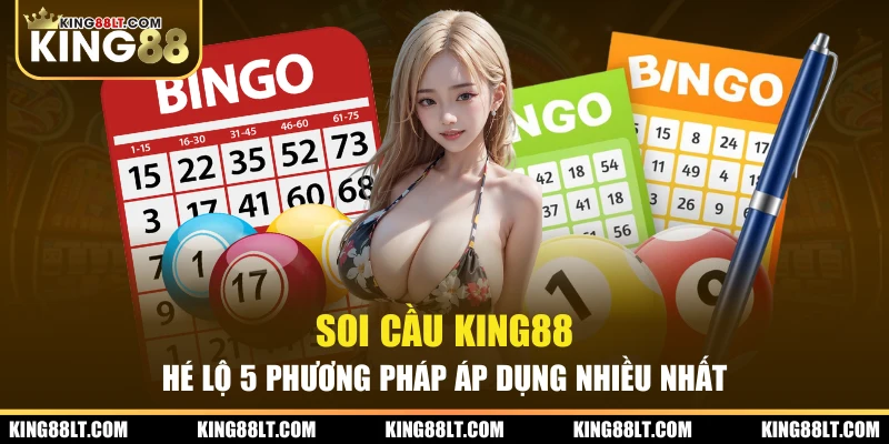 Soi Cầu King88 - Hé Lộ 5 Phương Pháp Áp Dụng Nhiều Nhất